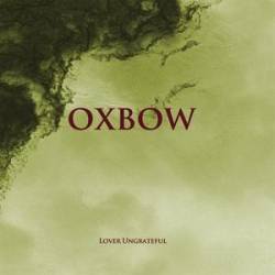Oxbow : Lover Ungrateful